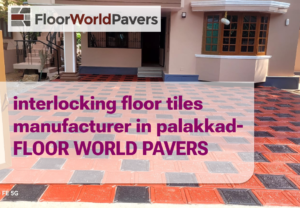 interlocking floor tiles manufacturer in palakkad- FLOOR WORLD PAVERS